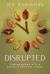 Disrupted : Finding Peace with a Parent's Terminal Illness