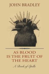 As Blood Is the Fruit of the Heart : A Book of Spells