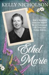 Ethel Marie : How a Minnesota Farm Girl Helped Me to Understand Life, Love, and Human Destiny