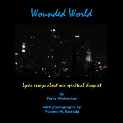 Wounded World : Lyric Essays about Our Spiritual Disquiet