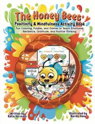 The Honey Bees: Positivity & Mindfulness Activity Book : Fun Coloring, Puzzles, and Games to Teach Emotional Resilience, Gratitude, and Positive Thinking