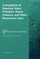 Compilation of Selected Water Pollution, Waste Cleanup, and Water Resources Laws : Water Pollution, Waste Cleanup, and Related Laws