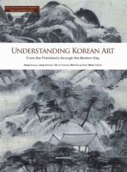 Understanding Korean Art : From the Prehistoric Through the Modern Day
