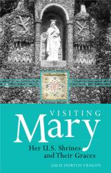 Visiting Mary : Her U. S. Shrines and Their Graces