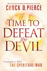 Time to Defeat the Devil : Strategies to Win the Spiritual War