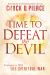 Time to Defeat the Devil : Strategies to Win the Spiritual War