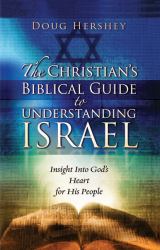 The Christian's Biblical Guide to Understanding Israel : Insight into God's Heart for His People