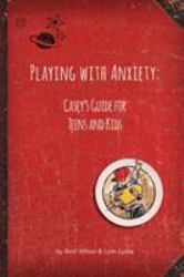 Playing with Anxiety : Casey's Guide for Teens and Kids