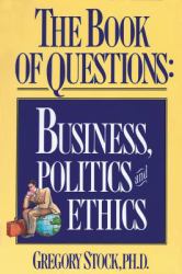 The Book of Questions : Business, Politics and Ethics