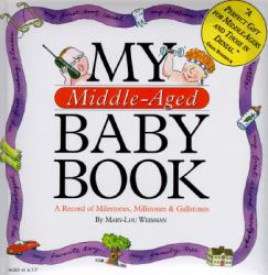 My Middle-Aged Baby Book : A Record of Milestones, Millstones and Gallstones
