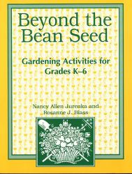 Beyond the Bean Seed : Gardening Activities for Grades K6