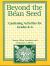 Beyond the Bean Seed : Gardening Activities for Grades K6 Beyond the Bean Seed : Gardening Activities for Grades K6