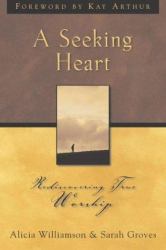 A Seeking Heart : Rediscovering True Worship