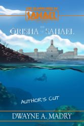 The Bloodlines of Sahael Volume One Book Five : THE ORISHA OF SAHAEL (AUTHORS CUT)