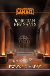 The Bloodlines of Sahael Volume Two Book Four : YORUBAN REMNANTS (AUTHOR'S CUT) EDITION