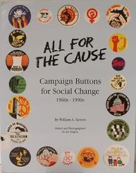 All for the Cause : Campaign Buttons for Social Change: 1960s-1990s
