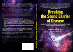 Breaking the Sound Barrier of Disease : How Human BioAcoustic Sound Healing Can Improve All Aspects of Your Health and Help Solve Today's Growing Health Crisis