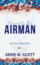 Saved by the Airman : A Heroic Military Romantic Suspense (B&N)