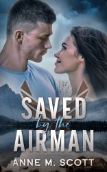 Saved by the Airman : A Heroic Military Romantic Suspense