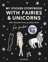 My Fancy Sticker Storybook: Fairies and Unicorns : 500+ Reusable Dress-Up Sticker Book for Kids