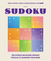 200 Stress-Relieving Sudoku Puzzles to Sharpen Your Mind : Presented by Maria Shriver, Patrick Schwarzenegger, and MOSH