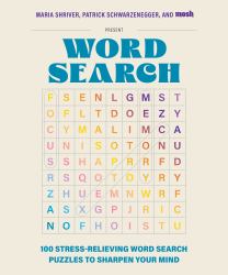 100 Stress-Relieving Word Search Puzzles to Sharpen Your Mind : Presented by Maria Shriver, Patrick Schwarzenegger, and MOSH
