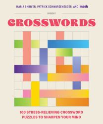 100 Stress-Relieving Crossword Puzzles to Sharpen Your Mind : Presented by Maria Shriver, Patrick Schwarzenegger, and MOSH