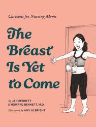 The Breast Is yet to Come : Cartoons for Nursing Moms