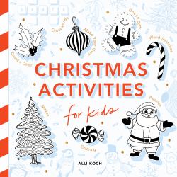 Christmas Activities: a Holiday Activity Book for Kids : Featuring Coloring, Mazes, Dot-To-Dot Puzzles, How to Draw Lessons, Crafts, and More