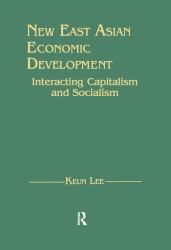 New East Asian Economic Development: the Interaction of Capitalism and Socialism : The Interaction of Capitalism and Socialism