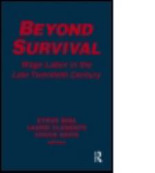 Beyond Survival: Wage Labour and Capital in the Late Twentieth Century : Wage Labour and Capital in the Late Twentieth Century