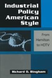 Industrial Policy American-Style: from Hamilton to HDTV : From Hamilton to HDTV