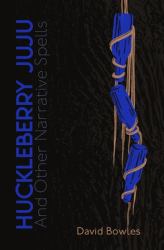 Huckleberry Juju : And Other Narrative Spells
