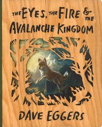 The Eyes, the Fire, and the Avalanche Kingdom : Deluxe Wood-Bound Edition