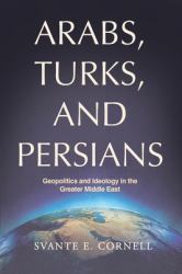 Arabs, Turks and Persians : Geopolitics and Ideology in the Greater Middle East