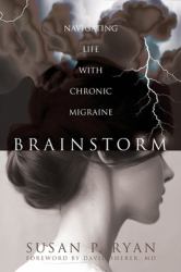 Brainstorm : Navigating a Life with Chronic Migraine
