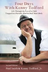 Four Days with Kenny Tedford : Life Through the Eyes of a Child Trapped in a Partially Blind & Deaf Man's Body