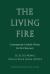 The Living Fire : Contemporary Catholic Writers for the Classroom: Selected Works: Dana Gioia and Sarah Cortez