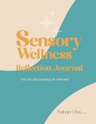 Sensory Reflection Journal : The Art and Science of Thriving