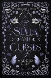 Of Silver and Curses : A Lingering Fates Novel
