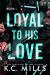 Loyal to His Love Loyal to His Love