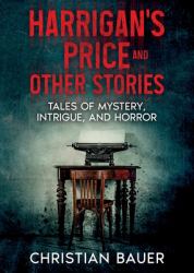Harrigan's Price and Other Stories : Tales of Mystery, Intrigue, and Horror