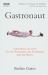 Gastronaut : Adventures in Food for the Romantic, the Foolhardy, and the Brave