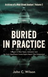 Buried in Practice : Freeport in West Papua, Indonesia-And the State Department Human Rights Report That Disappeared
