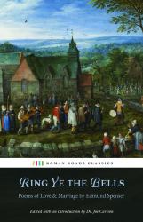Ring Ye the Bells : Poems of Love & Marriage by Edmund Spenser