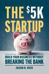 The $5K Startup : Build Your Business Without Breaking the Bank