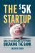 The $5K Startup : Build Your Business Without Breaking the Bank