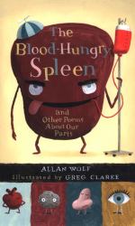 The Blood-Hungry Spleen and Other Poems about Our Parts