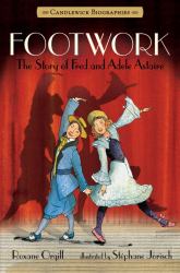 Footwork : The Story of Fred and Adele Astaire: Candlewick Biographies