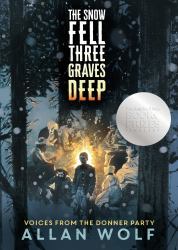 The Snow Fell Three Graves Deep : Voices from the Donner Party